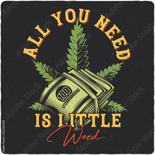 T-shirt or poster design with illustration of Cannabis and money. Label design with text composition.