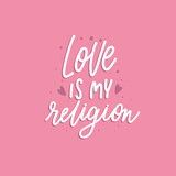 Love is my religion - hand  lettering vector inscription on pink