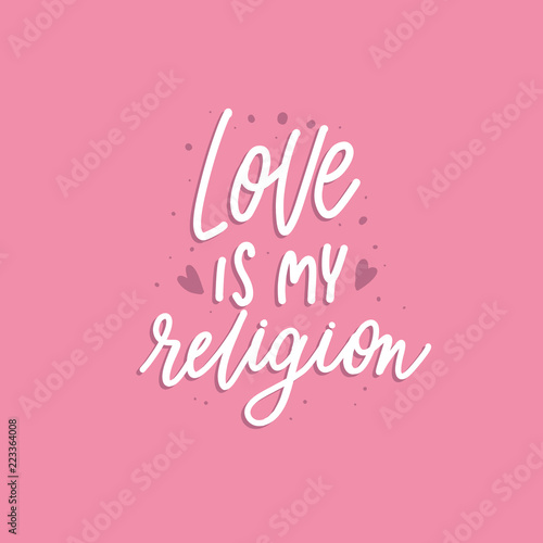 Love is my religion - hand  lettering vector inscription on pink
