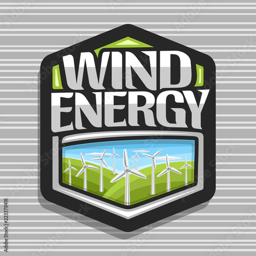 Vector logo for Wind Energy, dark hexagonal badge with many windmills on green summer hills and blue cloudy sky, original lettering for words wind energy, illustration for alternative renewable power.