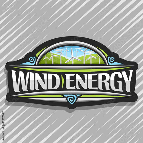 Vector logo for Wind Energy, dark creative badge with many windmills on green summer hills and blue cloudy sky, original lettering for words wind energy, illustration for alternative renewable power.