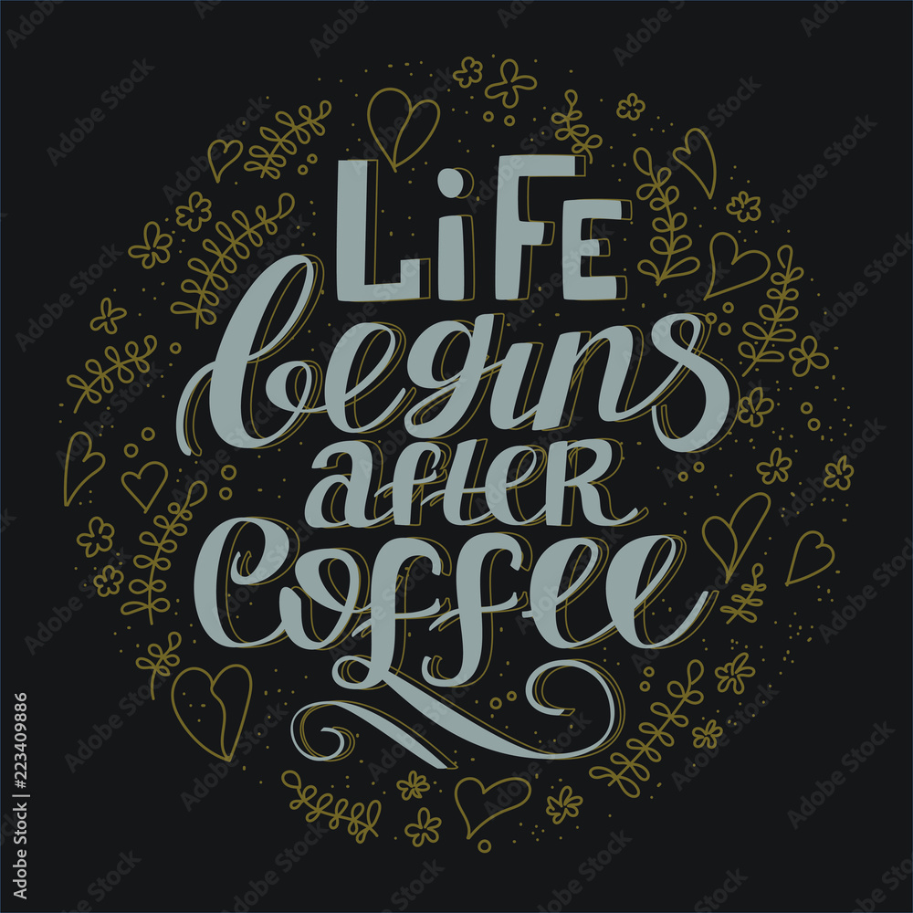 Life begins after coffee. Hand drawn typography poster. Calligraphy style quote for poster, flyer, logo, blog or shop promotion. Circle shape. Isolated on dark background