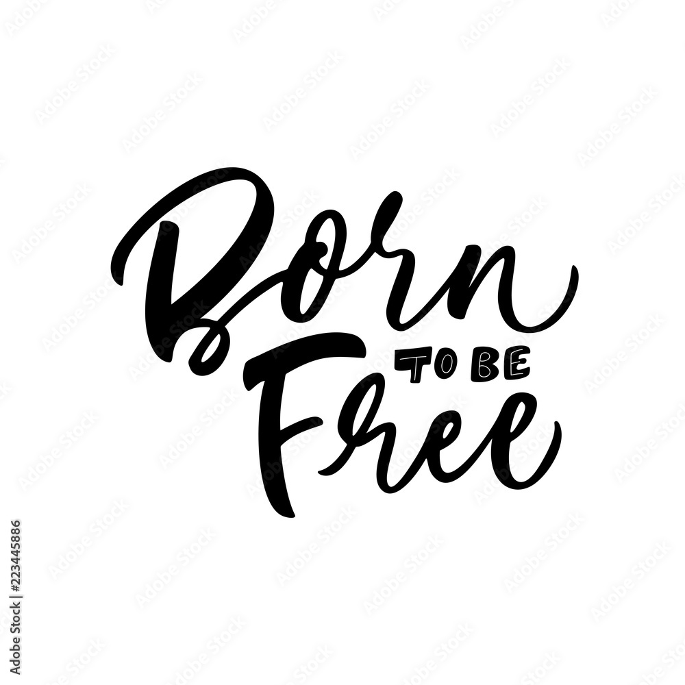 Born to be free card. Hand drawn brush style modern calligraphy. Vector illustration of handwritten lettering. 