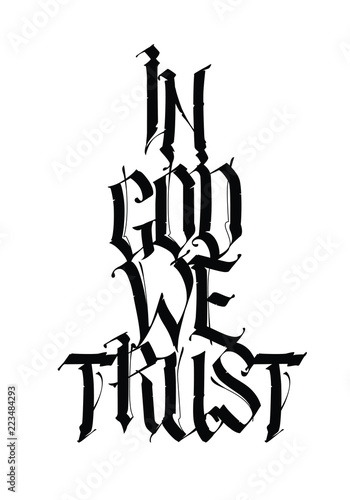 Inscription In God we trust in the Gothic style. Vector. Calligraphy and lettering. Medieval Latin letters. Elegant slogan for tattoos. All letters are separate. Motivational inscription.