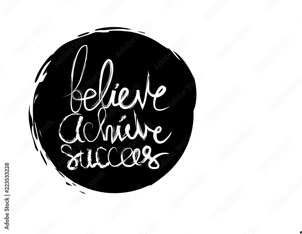 Believe achieve succeed. Motivational quote. Believe achieve succeed. Motivational quote.