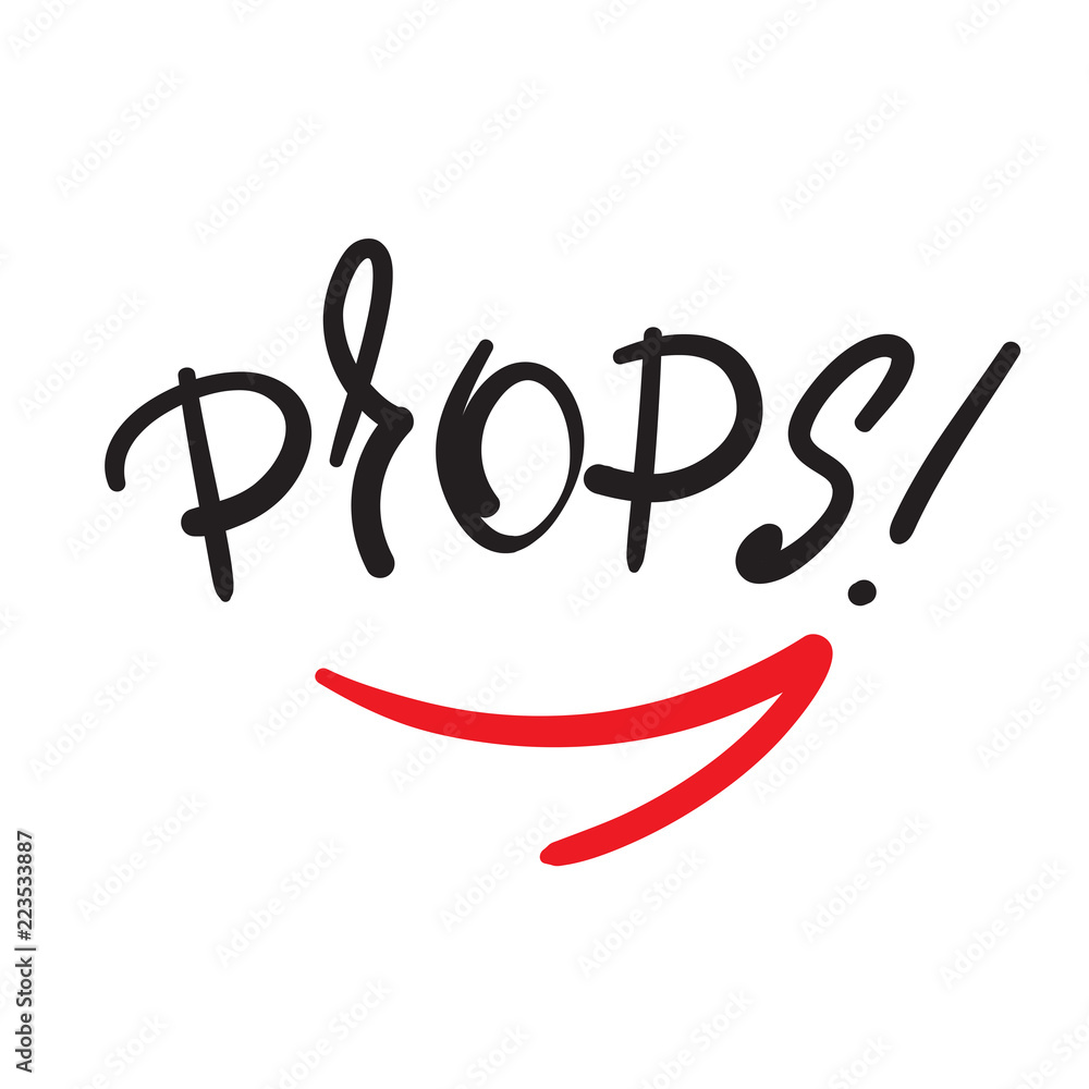 Props! - emotional handwritten fancy quote, American slang, urban dictionary.  Print for poster, t-shirt, bag, logo, postcard, flyer, sticker, sweatshirt,  cup, badge. Funny original simple vector Stock-vektor | Adobe Stock