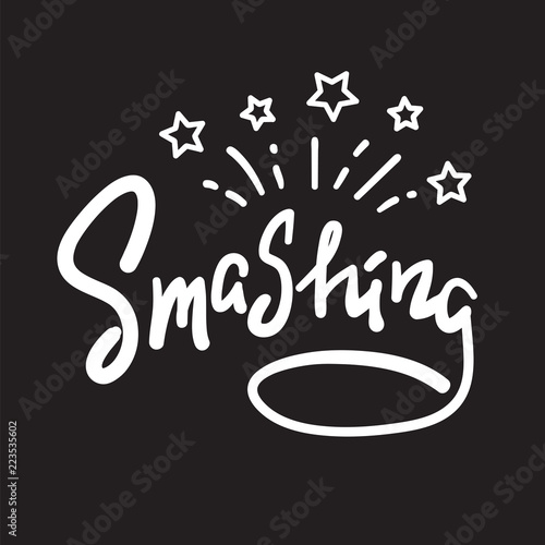 Smashing - emotional handwritten fancy quote, American slang, urban dictionary. Print for poster, t-shirt, bag, logo, postcard, flyer, sticker, sweatshirt, cup, badge. Funny original simple vector