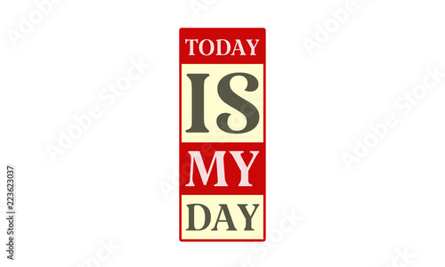 Today Is My Day - written on red card on white background