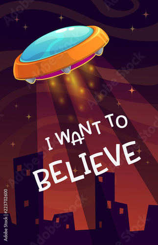 I want to believe. Cartoon comic poster with spaceship arrival on the night background.