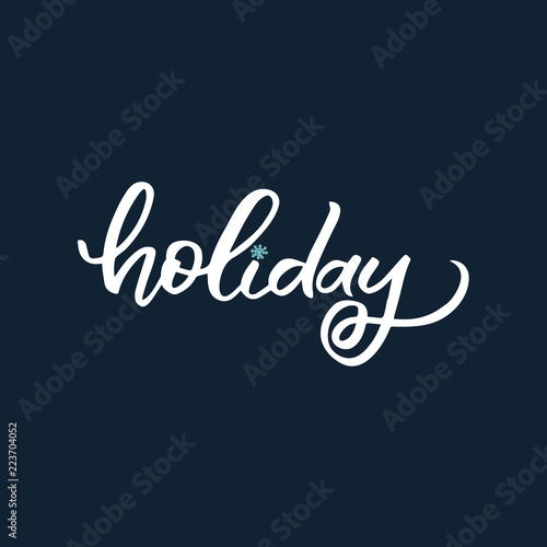 Hand drawn lettering phrase. Christmas postcard. The inscription: Holiday. Perfect design for greeting cards, posters, T-shirts, banners, print invitations.