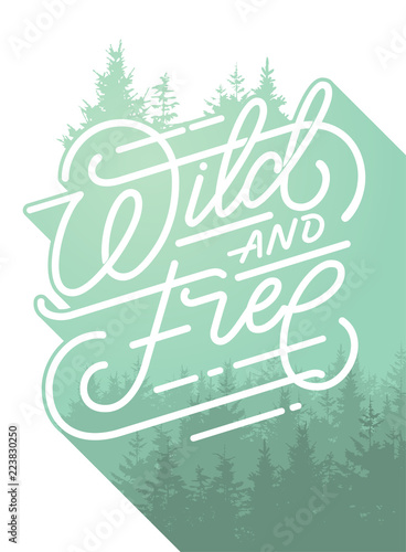 Wild and free lettering  inspirational quote about freedom. Hand drawn vector typography card with phrase and forest. Vector llustration for prints and posters. Double exposure.