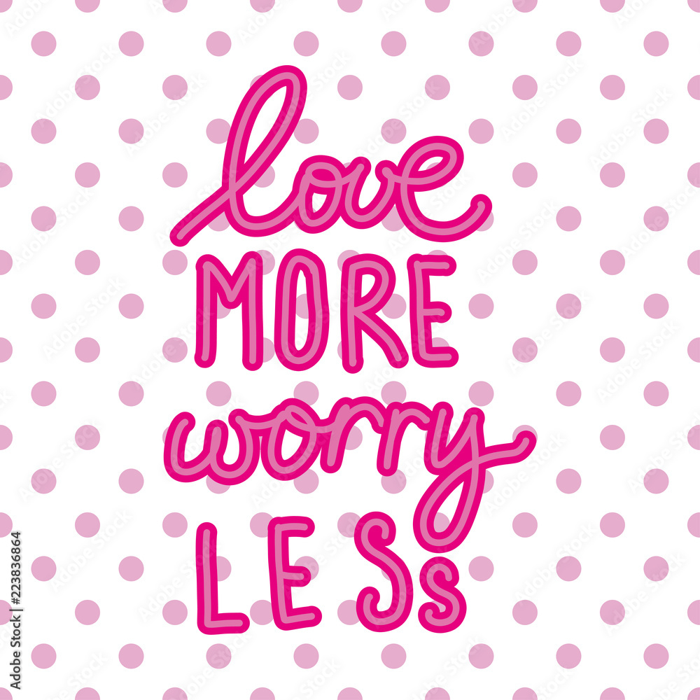Vector inspirational quote - love more worry less Vector inspirational quote - love more worry less