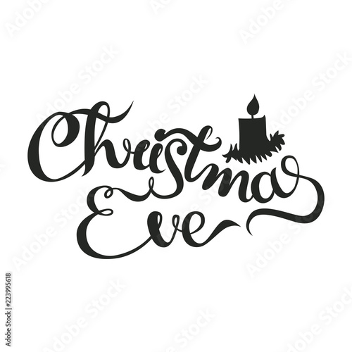 Christmas Eve - lettering Christmas and New Year holiday calligraphy phrase isolated on the background. Fun brush ink typography for photo overlays, t-shirt print, poster design.