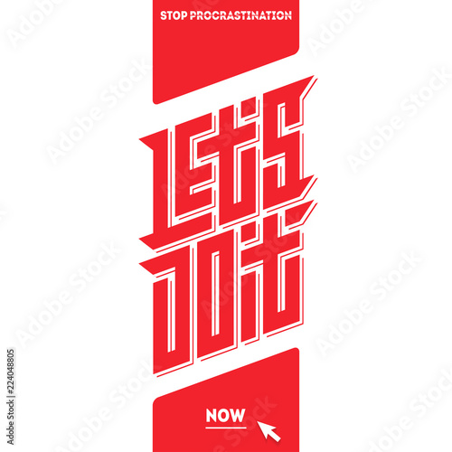 Stop procrastination. Let's do it now. Motivational poster. Anti procrastinating poster.