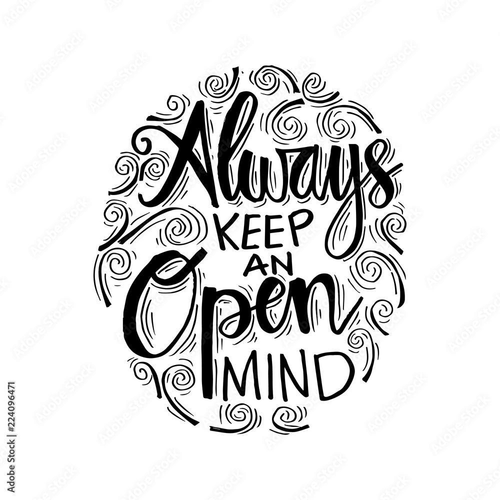 Always keep an open mind. Motivational quote.