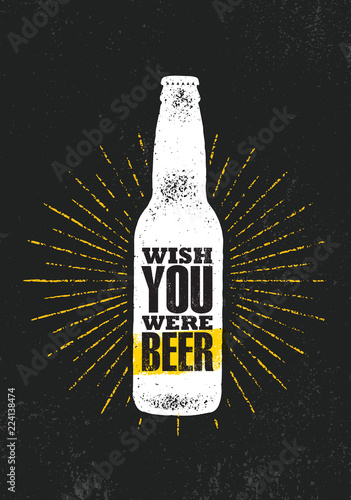 Wish You Were Beer. Craft Beer Local Brewery Motivation Quote Artisan Creative Vector Sign Concept. Rough Alcohol