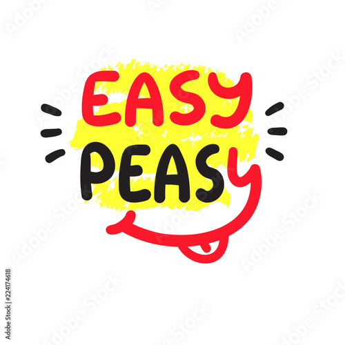 Easy Peasy - inspire and motivational quote.Hand drawn funny lettering. Print for inspirational poster, t-shirt, bag, cups, card, flyer, sticker, badge.  Simple cute original vector