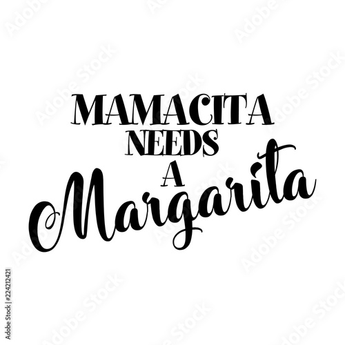 Mamacita needs a Margarita- Hand drawn typography poster. Conceptual handwritten text. Hand letter script word art design. Good for scrap booking, posters, greeting cards, textiles, gifts, other sets.