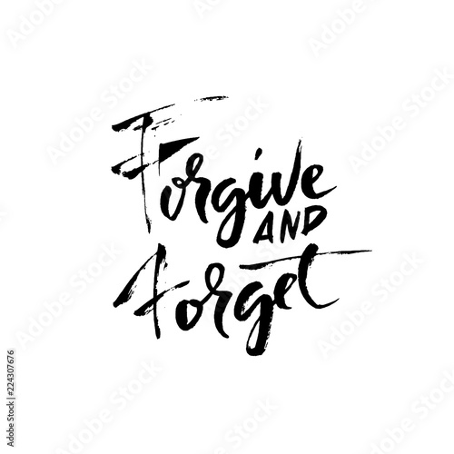 Forgive and forget. Hand drawn dry brush lettering. Ink illustration. Modern calligraphy phrase. Vector illustration.