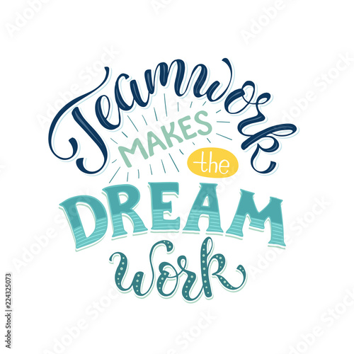 Teamwork makes the dream work. Inspirational lettering in circle composition about team collaboration. Motivational poster about team.