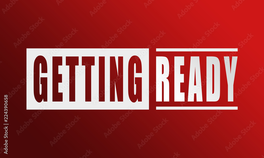 Getting Ready - neat white text written on red background Getting Ready - neat white text written on red background
