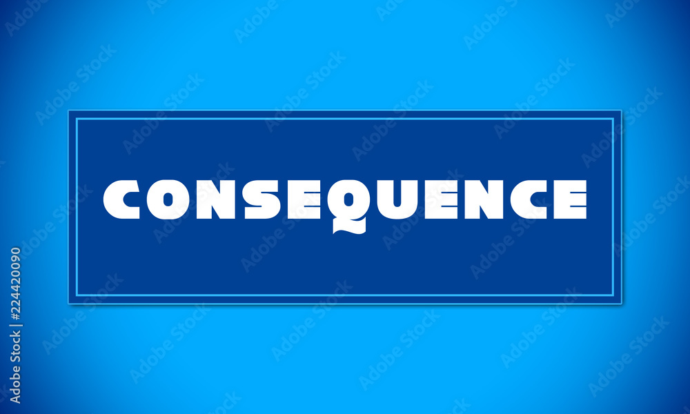 Consequence - clear white text written on blue card on blue background Consequence - clear white text written on blue card on blue background