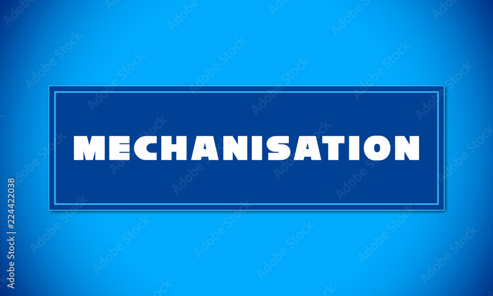 Mechanisation - clear white text written on blue card on blue background Mechanisation - clear white text written on blue card on blue background