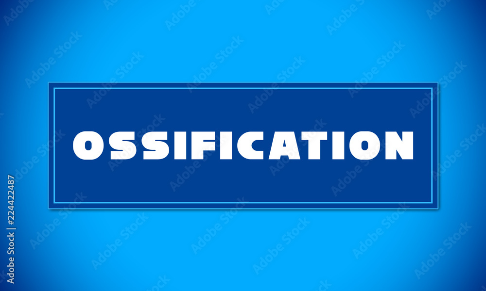 Ossification - clear white text written on blue card on blue background Ossification - clear white text written on blue card on blue background