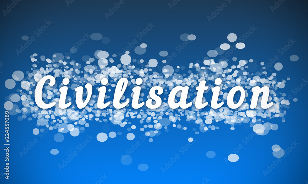 Civilisation - white text written on blue bokeh effect background Civilisation - white text written on blue bokeh effect background