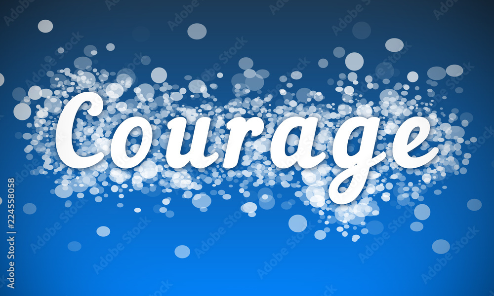 Courage - white text written on blue bokeh effect background