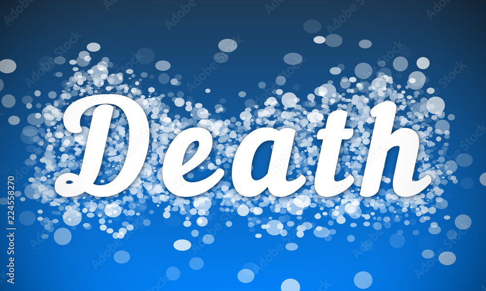 Death - white text written on blue bokeh effect background Death - white text written on blue bokeh effect background