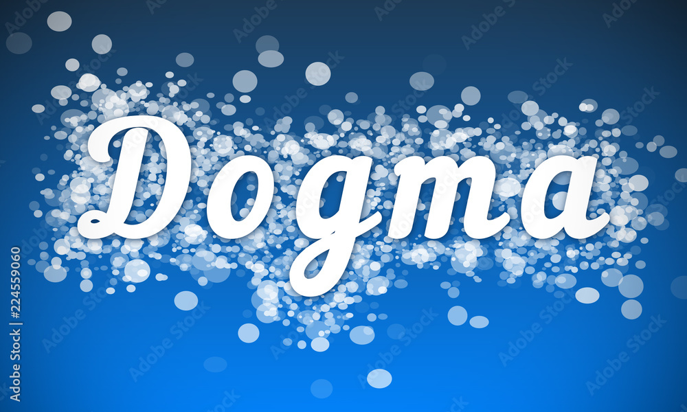 Dogma - white text written on blue bokeh effect background Dogma - white text written on blue bokeh effect background