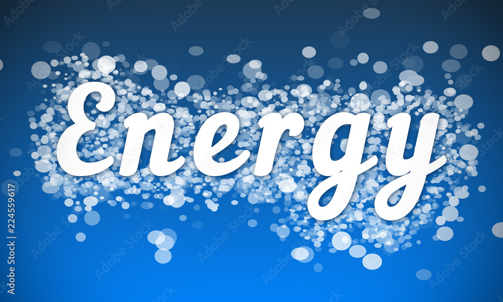 Energy - white text written on blue bokeh effect background Energy - white text written on blue bokeh effect background