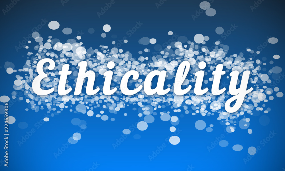 Ethicality - white text written on blue bokeh effect background
