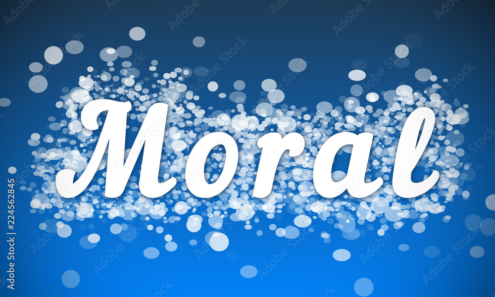 Moral - white text written on blue bokeh effect background Moral - white text written on blue bokeh effect background