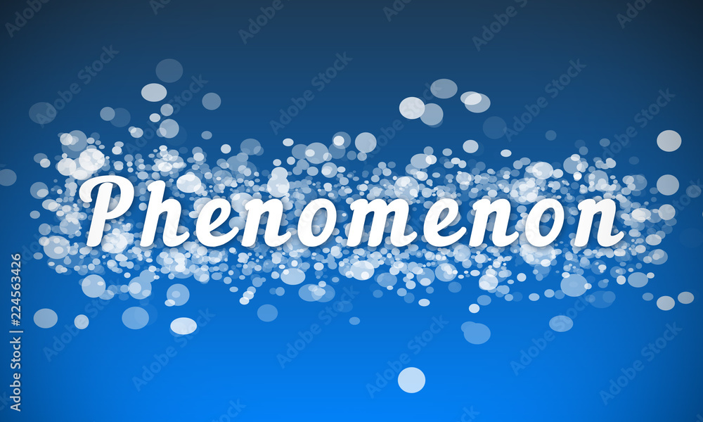 Phenomenon - white text written on blue bokeh effect background