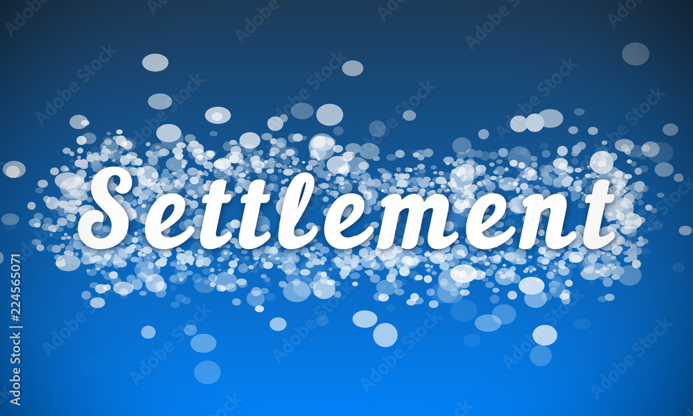 Settlement - white text written on blue bokeh effect background Settlement - white text written on blue bokeh effect background