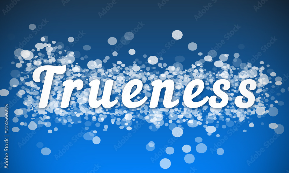 Trueness - white text written on blue bokeh effect background Trueness - white text written on blue bokeh effect background