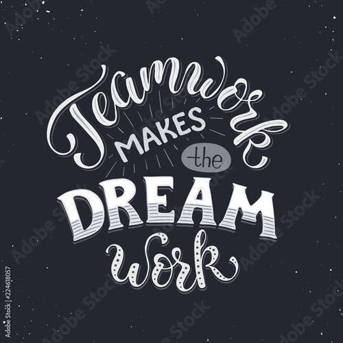 Teamwork makes the dream work. Inspirational lettering in circle composition about team collaboration. Motivational poster about team.