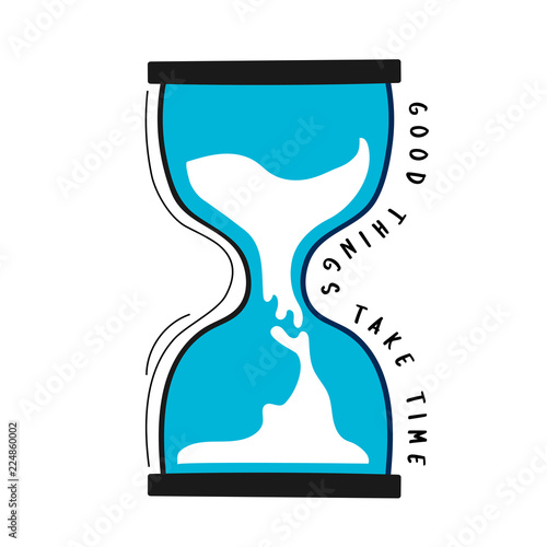 Hand drawn hourglass with good things take time quote