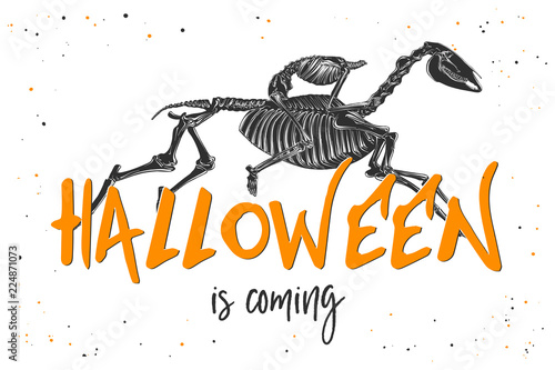Vector engraved illustration for posters, decoration and print. Hand drawn sketch of skeleton of headless horseman with modern typography text. Detailed vintage etching style, Halloween is coming