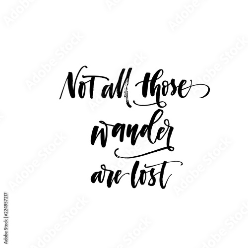 Not all those wander are lost phrase. Modern brush calligraphy.