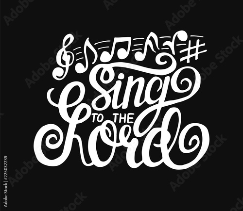 Hand lettering Sing to the Lord, made on black background with notes.