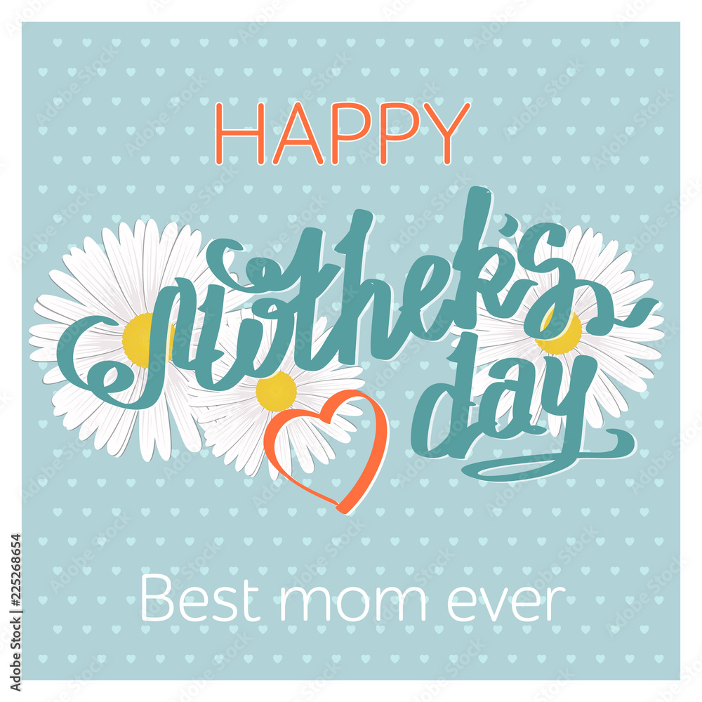 Vector calligraphy. Hand drawn lettering poster with daisies. Vintage typography card. Happy mothers day.