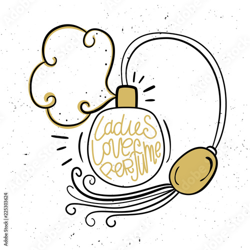 Ladies love perfume. Vector illustration. Eau de toilette and lettering. Hand drawn style