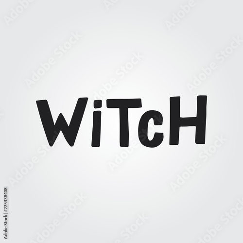 Hand drawn lettering haloween card. The inscription: Witch. Perfect design for greeting cards, posters, T-shirts, banners, print invitations.