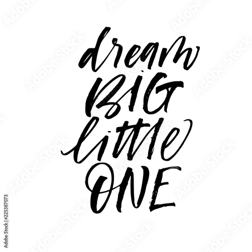 Dream big little one card. Modern vector brush calligraphy. Ink illustration with hand-drawn lettering.