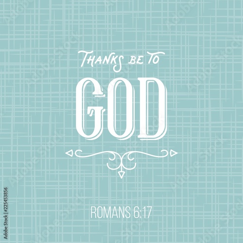 Thanks be to god, bible quote from romans, typographic poster for printing