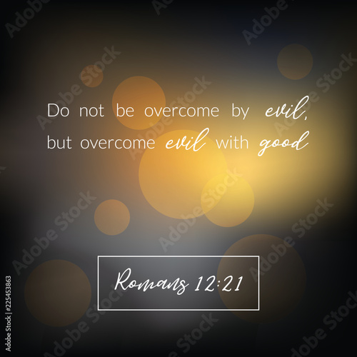 Bible verse from romans, overcome evil with good on bokeh design