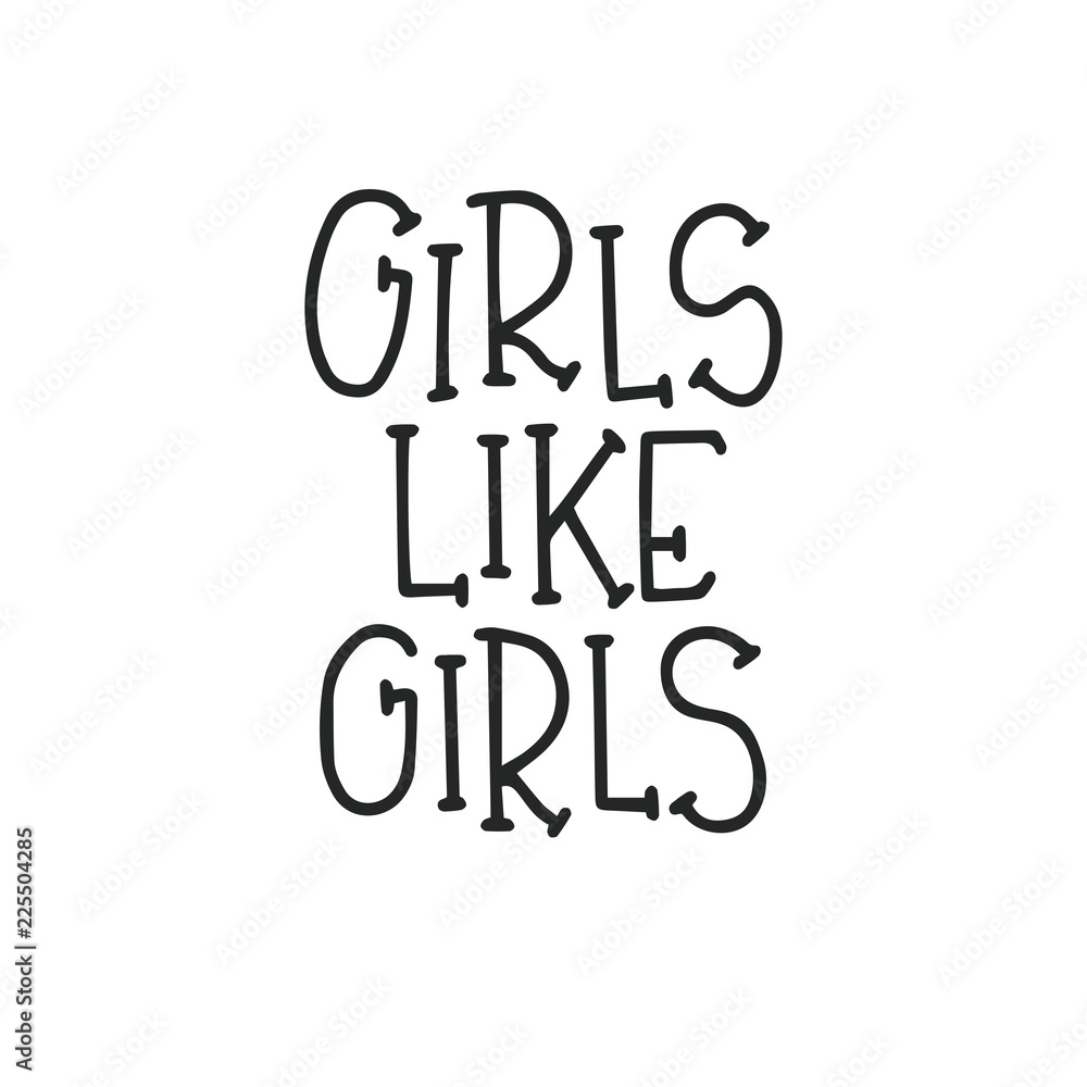 Girls like girls Hand drawn typography poster or cards. Conceptual handwritten phrase.T shirt hand lettered calligraphic design. Inspirational vector